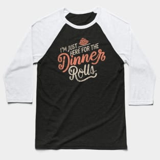 I'm Just Here For The Dinner Rolls - Thanksgiving - vintage Baseball T-Shirt